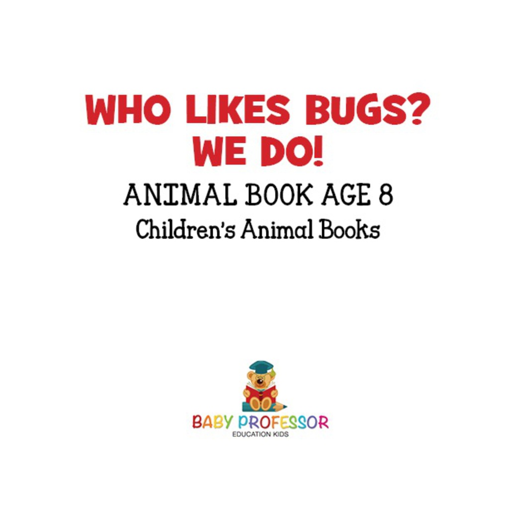 Who Likes Bugs? We Do! Animal Book Age 8 | Children's Animal Books - (PDF/EPUB Version)
