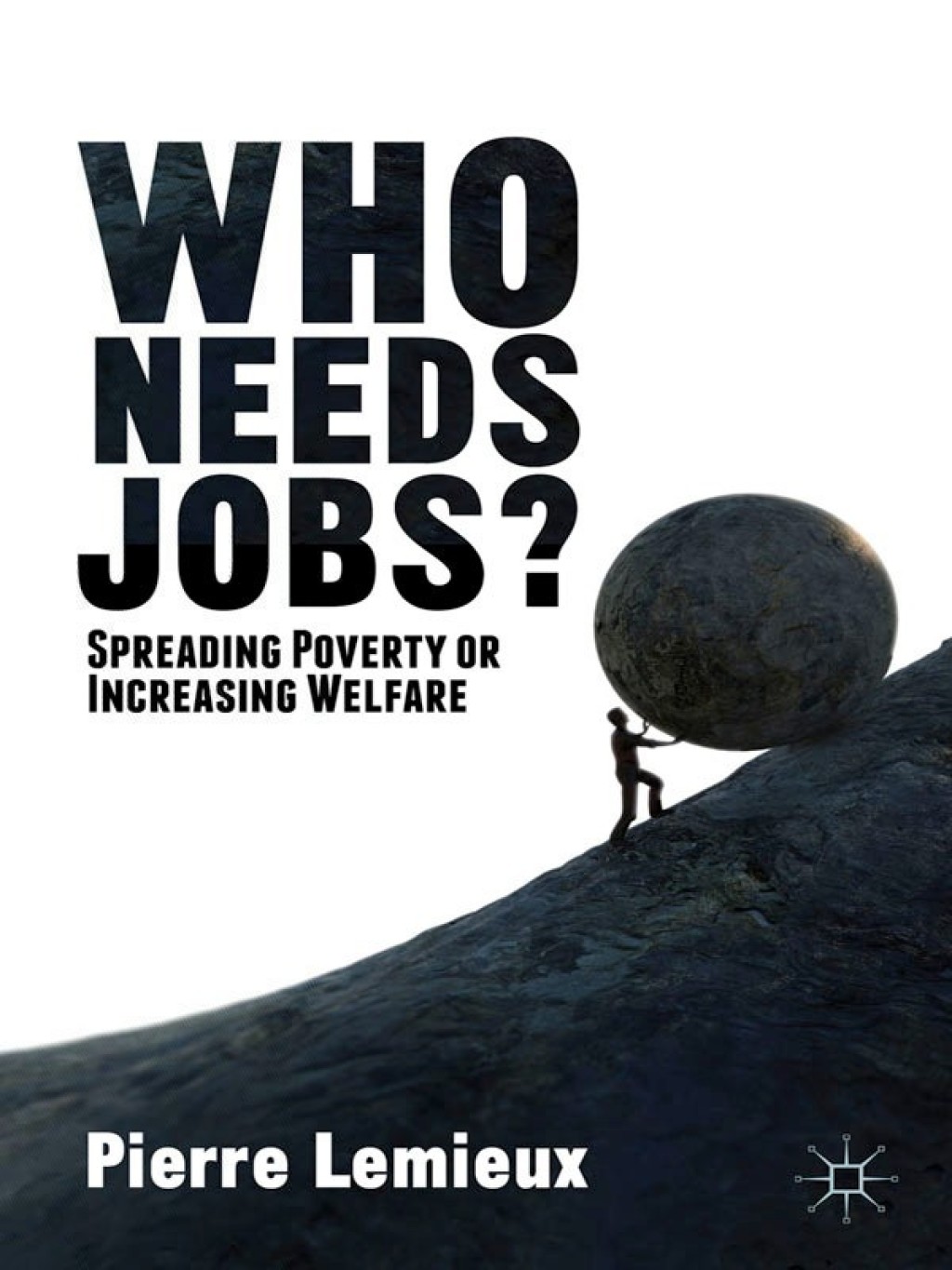 Who Needs Jobs? Spreading Poverty or Increasing Welfare  â€“ PDF/EPUB Version Downloadable