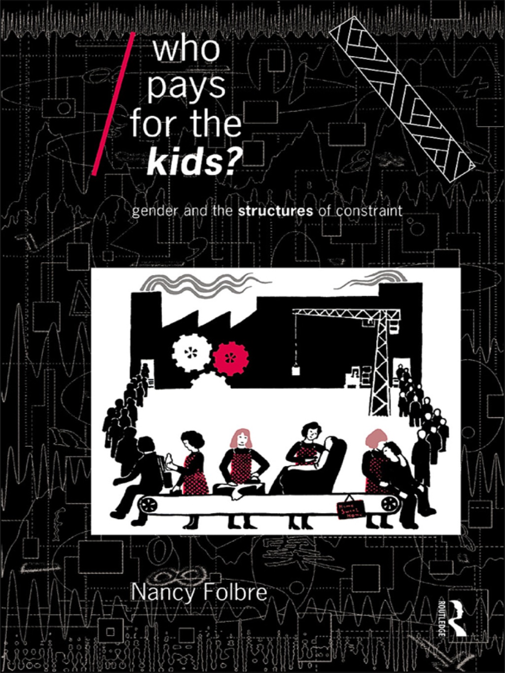 Who Pays for the Kids? Gender and the Structures of Constraint 1st Edition â€“ PDF/EPUB Version Downloadable