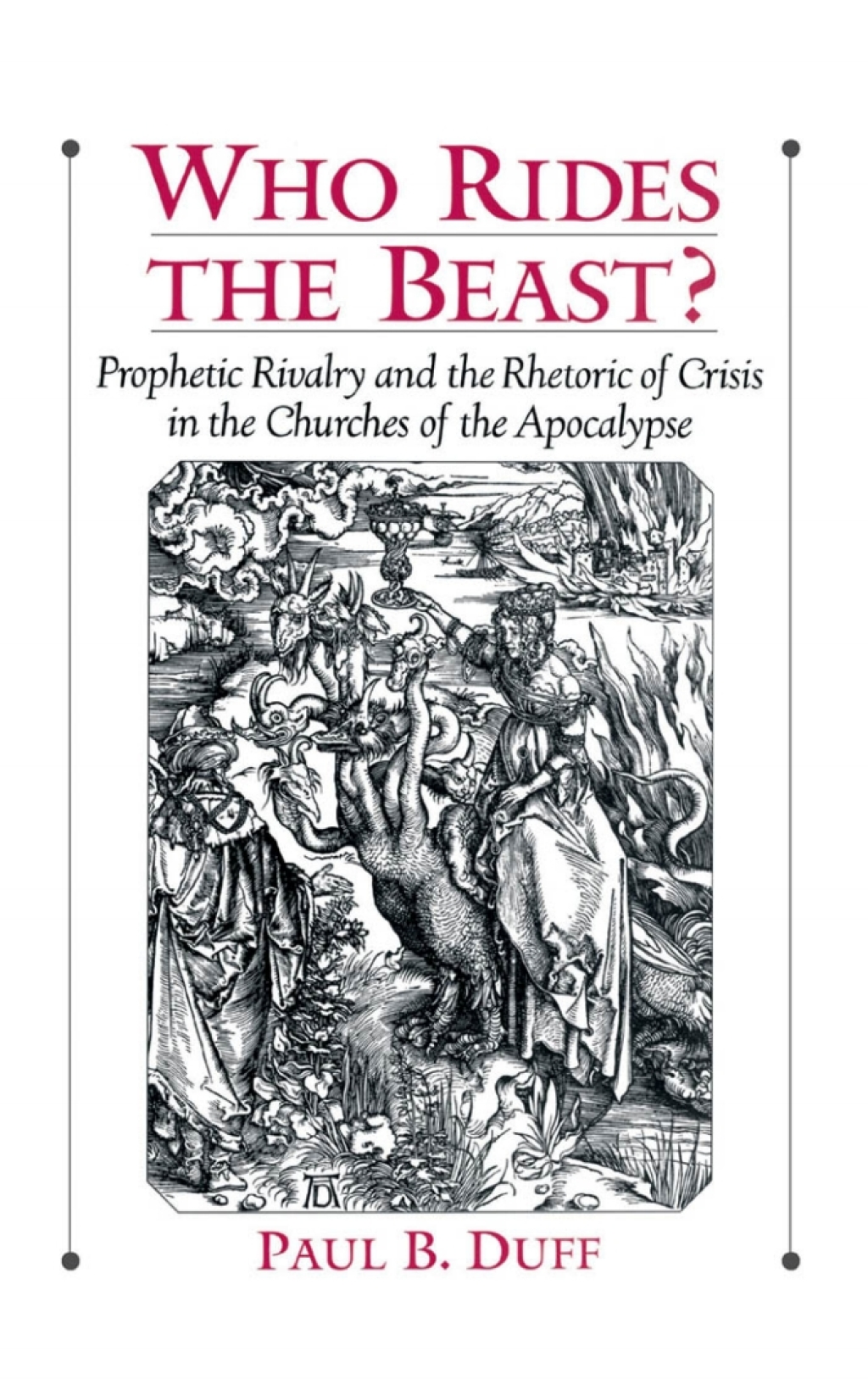 Who Rides the Beast? Prophetic Rivalry and the Rhetoric of Crisis in the Churches of the Apocalypse  â€“ PDF/EPUB Version Downloadable