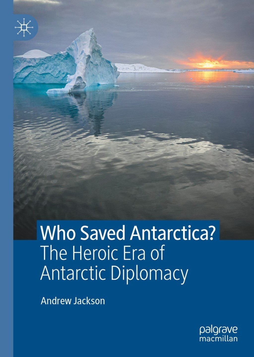 Who Saved Antarctica? The Heroic Era of Antarctic Diplomacy  â€“ PDF/EPUB Version Downloadable