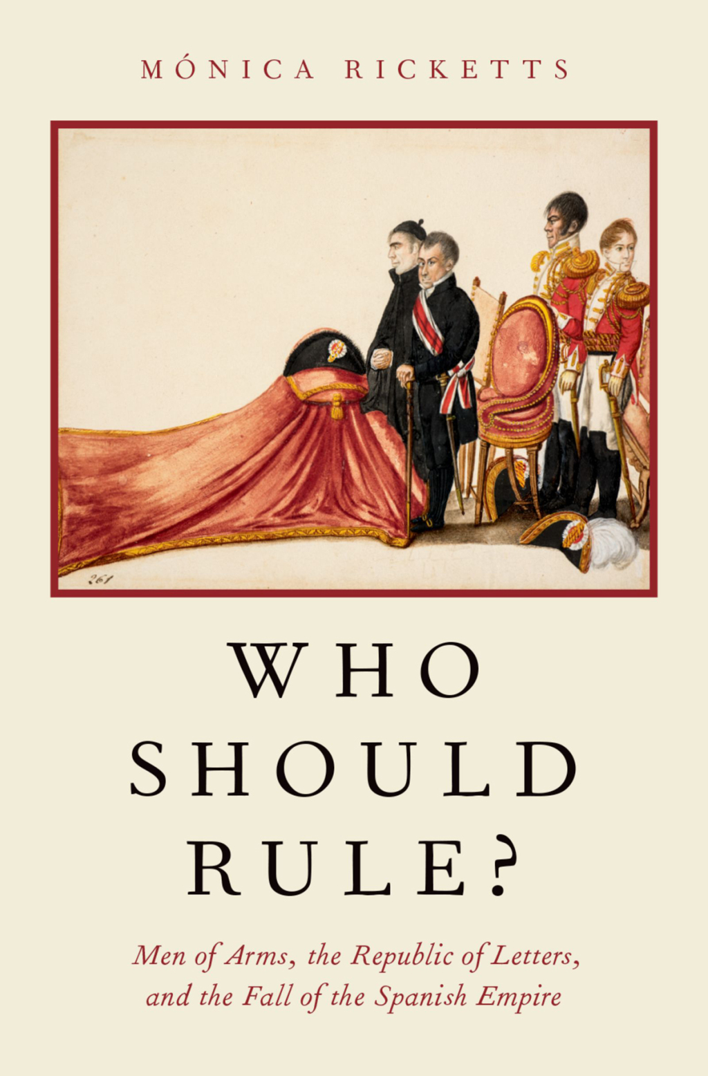 Who Should Rule? Men of Arms, the Republic of Letters, and the Fall of the Spanish Empire  â€“ PDF/EPUB Version Downloadable