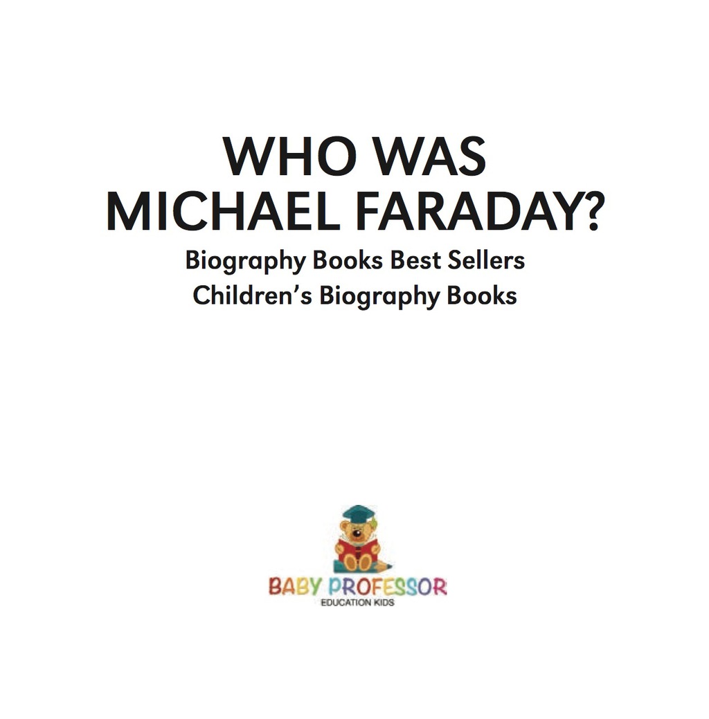 Who Was Michael Faraday? Biography Books Best Sellers | Children's Biography Books - (PDF/EPUB Version)