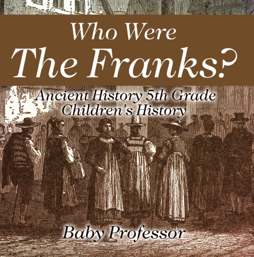 Who Were The Franks? Ancient History 5th Grade | Children's History - (PDF/EPUB Version)