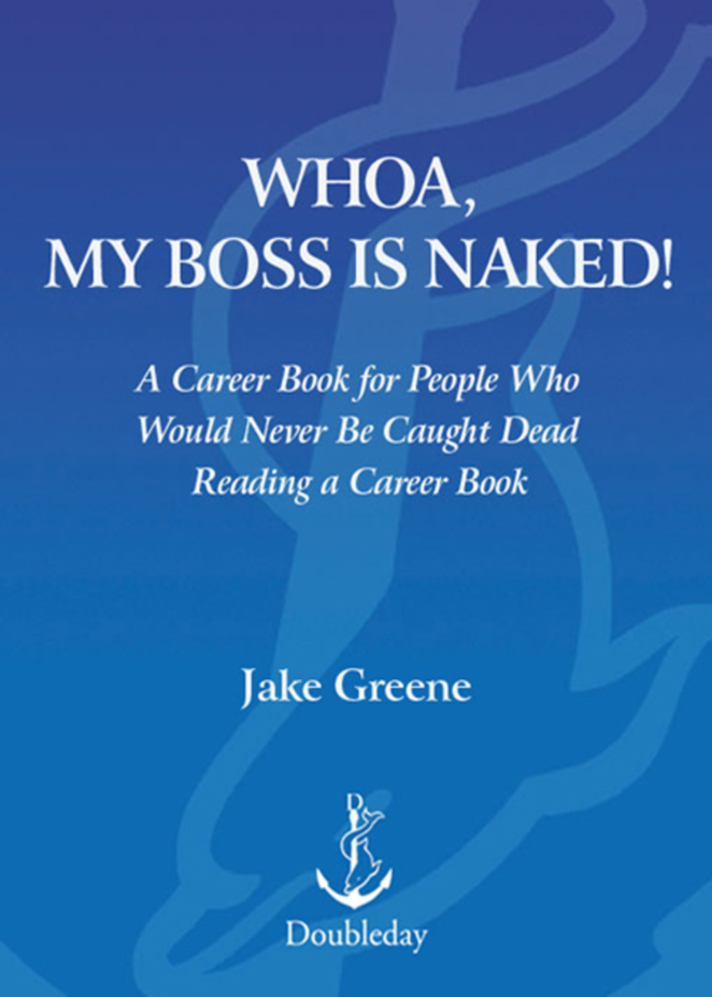 Whoa, My Boss Is Naked... A Career Book for People Who Would Never Be Caught Dead Reading a Career Book - (PDF/EPUB Version)