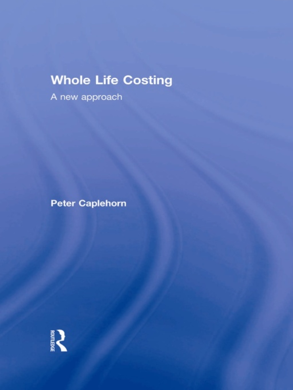 Whole Life Costing A New Approach 1st Edition â€“ PDF/EPUB Version Downloadable