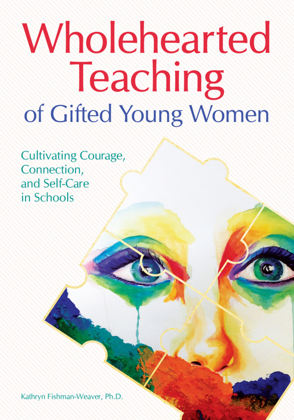 Wholehearted Teaching of Gifted Young Women Cultivating Courage, Connection, and Self-Care in Schools  â€“ PDF/EPUB Version Downloadable