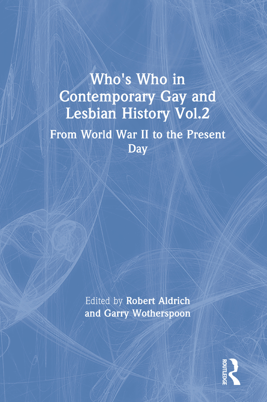 Who's Who in Contemporary Gay and Lesbian History Vol.2 From World War II to the Present Day 1st Edition â€“ PDF/EPUB Version Downloadable