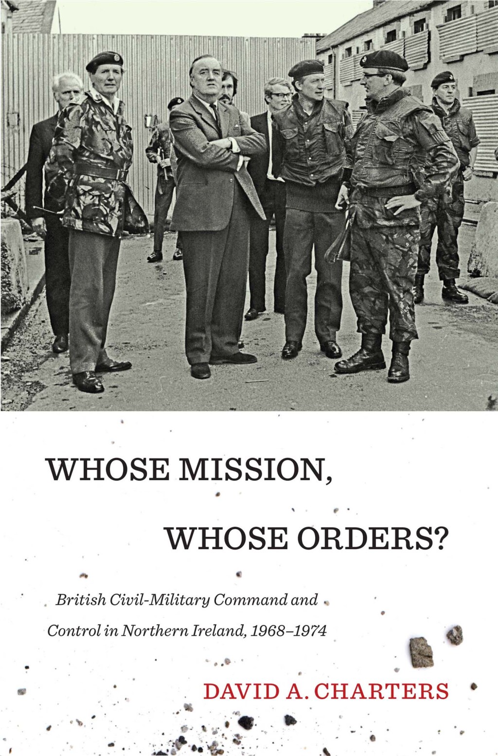 Whose Mission, Whose Orders? Civil-Military Command and Control in Northern Ireland, 1968-1974  â€“ PDF/EPUB Version Downloadable