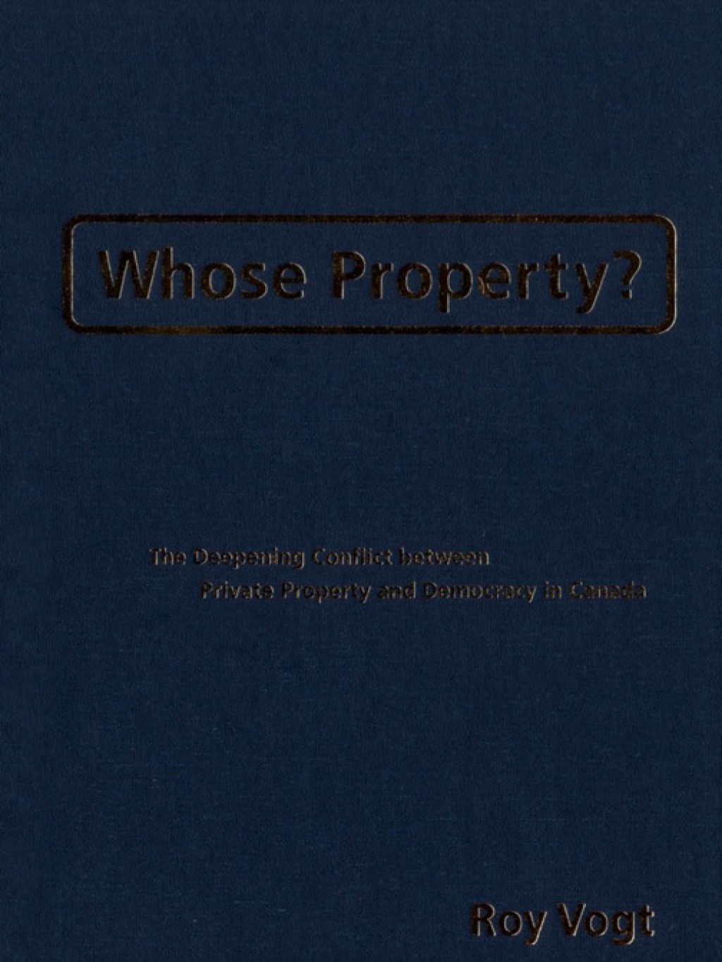 Whose Property? The Deepening Conflict between Private Property and Democracy in Canada 1st Edition â€“ PDF/EPUB Version Downloadable