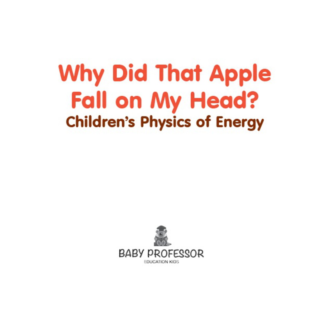 Why Did That Apple Fall on My Head? | Children's Physics of Energy - (PDF/EPUB Version)