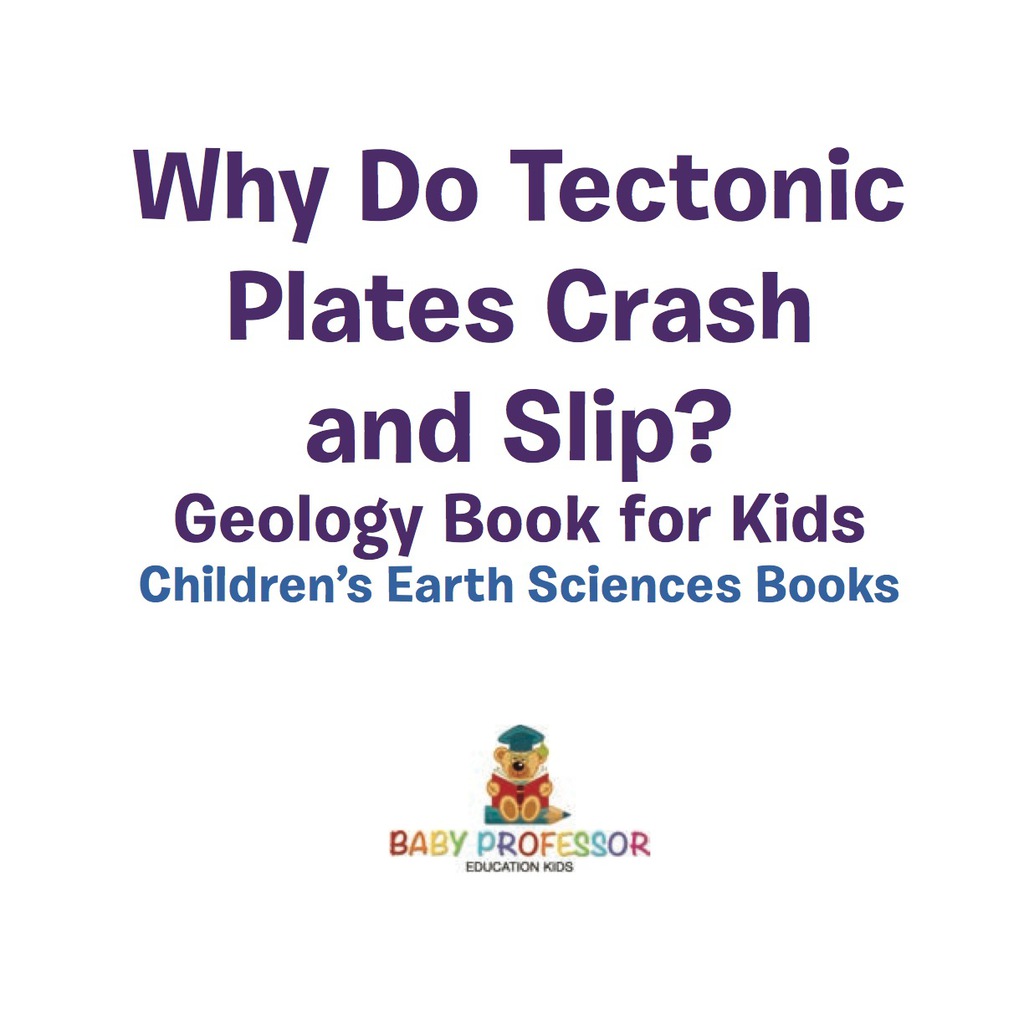 Why Do Tectonic Plates Crash and Slip? Geology Book for Kids | Children's Earth Sciences Books - (PDF/EPUB Version)