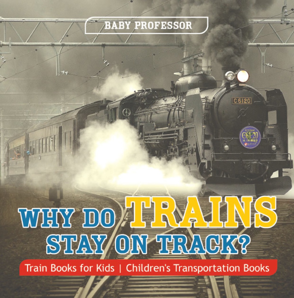 Why Do Trains Stay on Track? Train Books for Kids | Children's Transportation Books - (PDF/EPUB Version)
