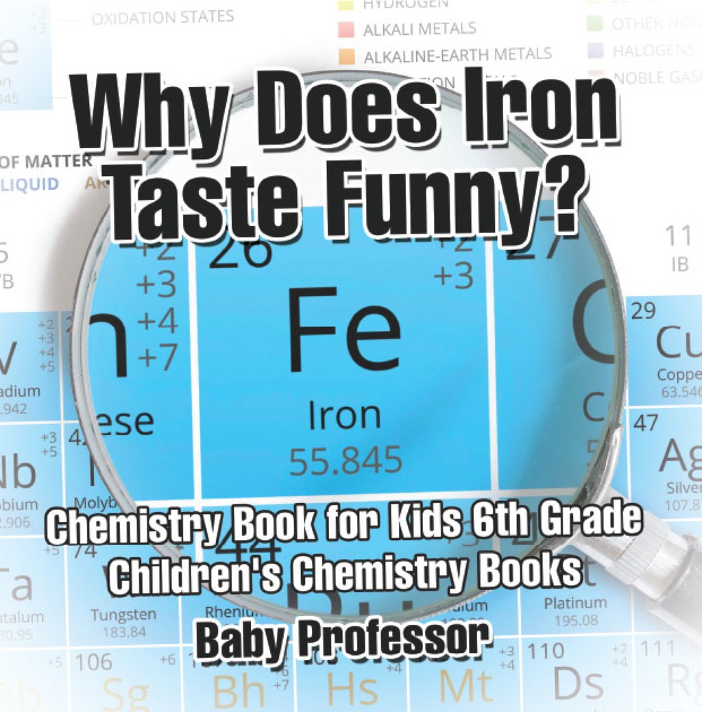 Why Does Iron Taste Funny? Chemistry Book for Kids 6th Grade | Children's Chemistry Books - (PDF/EPUB Version)