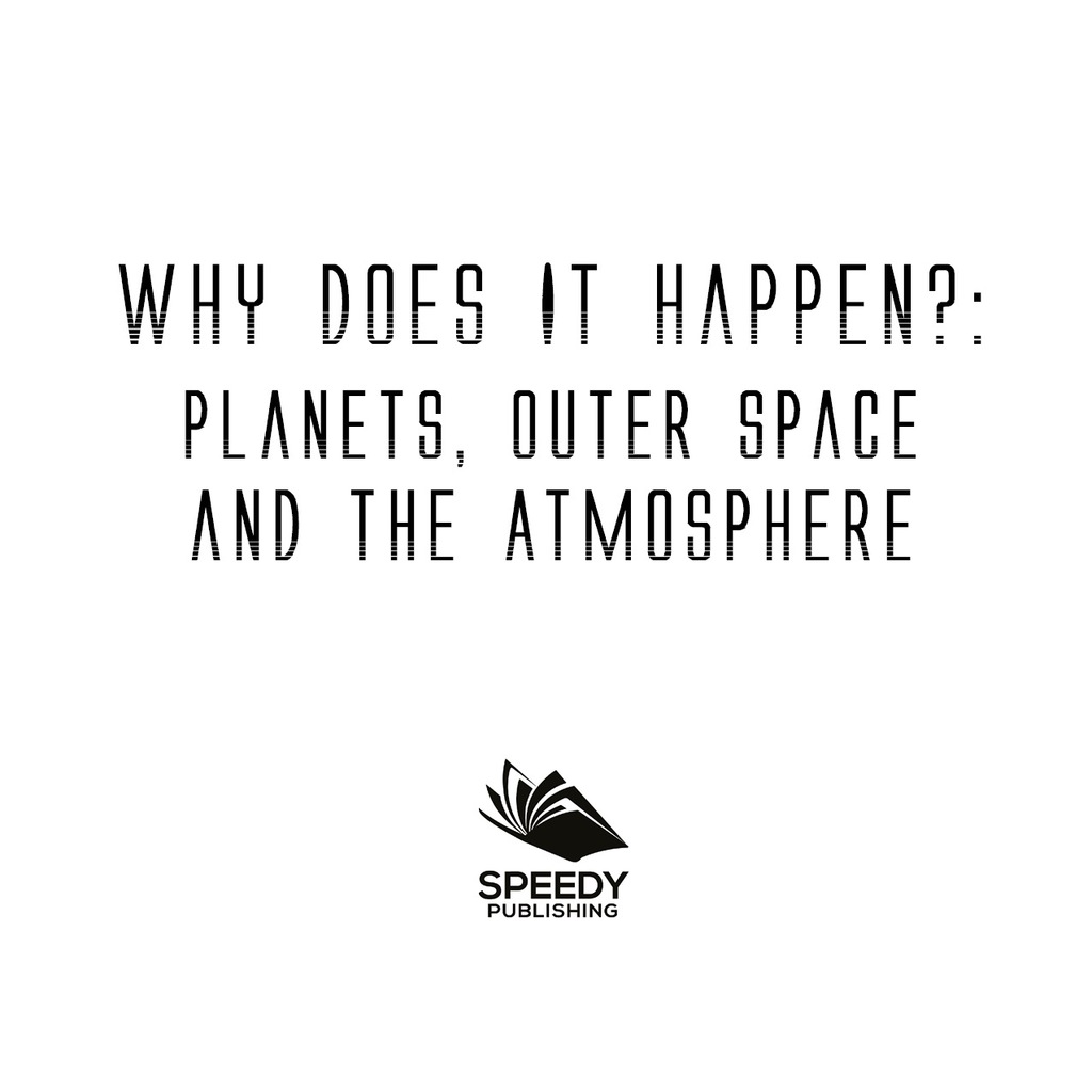 Why Does It Happen?: Planets, Outer Space and the Atmosphere Planets Book for Kids - (PDF/EPUB Version)