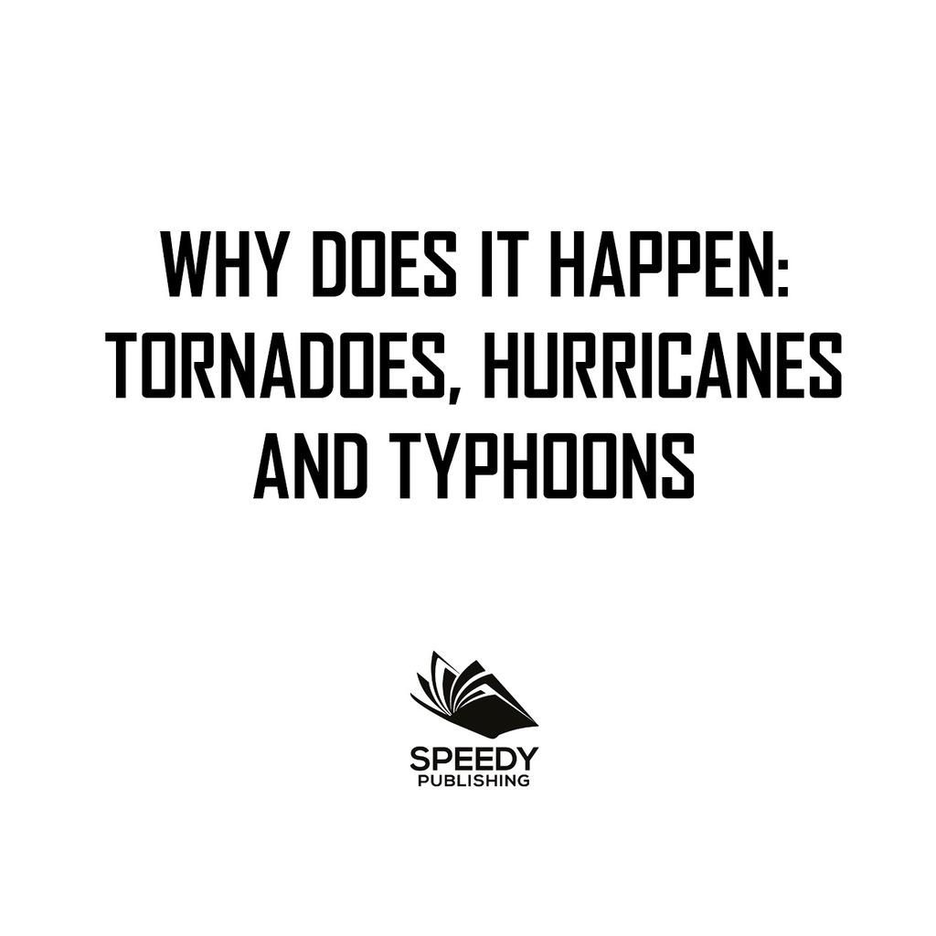 Why Does It Happen: Tornadoes, Hurricanes and Typhoons Natural Disaster Books for Kids - (PDF/EPUB Version)