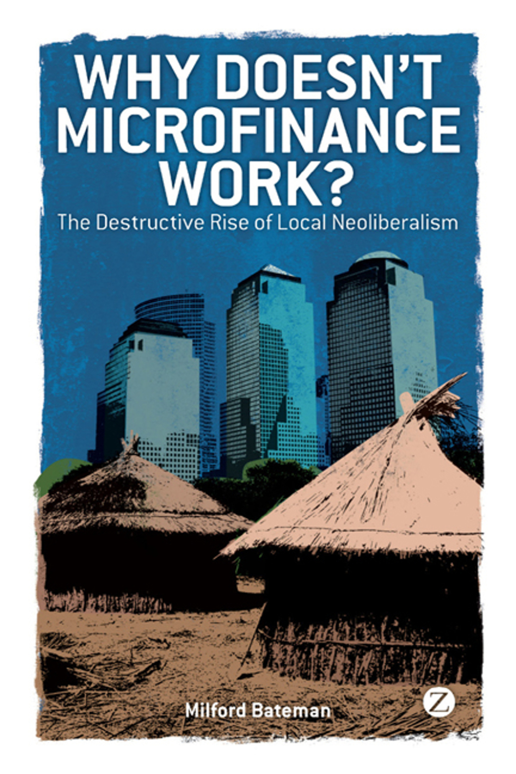 Why Doesn't Microfinance Work? The Destructive Rise of Local Neoliberalism 1st Edition - (PDF/EPUB Version)