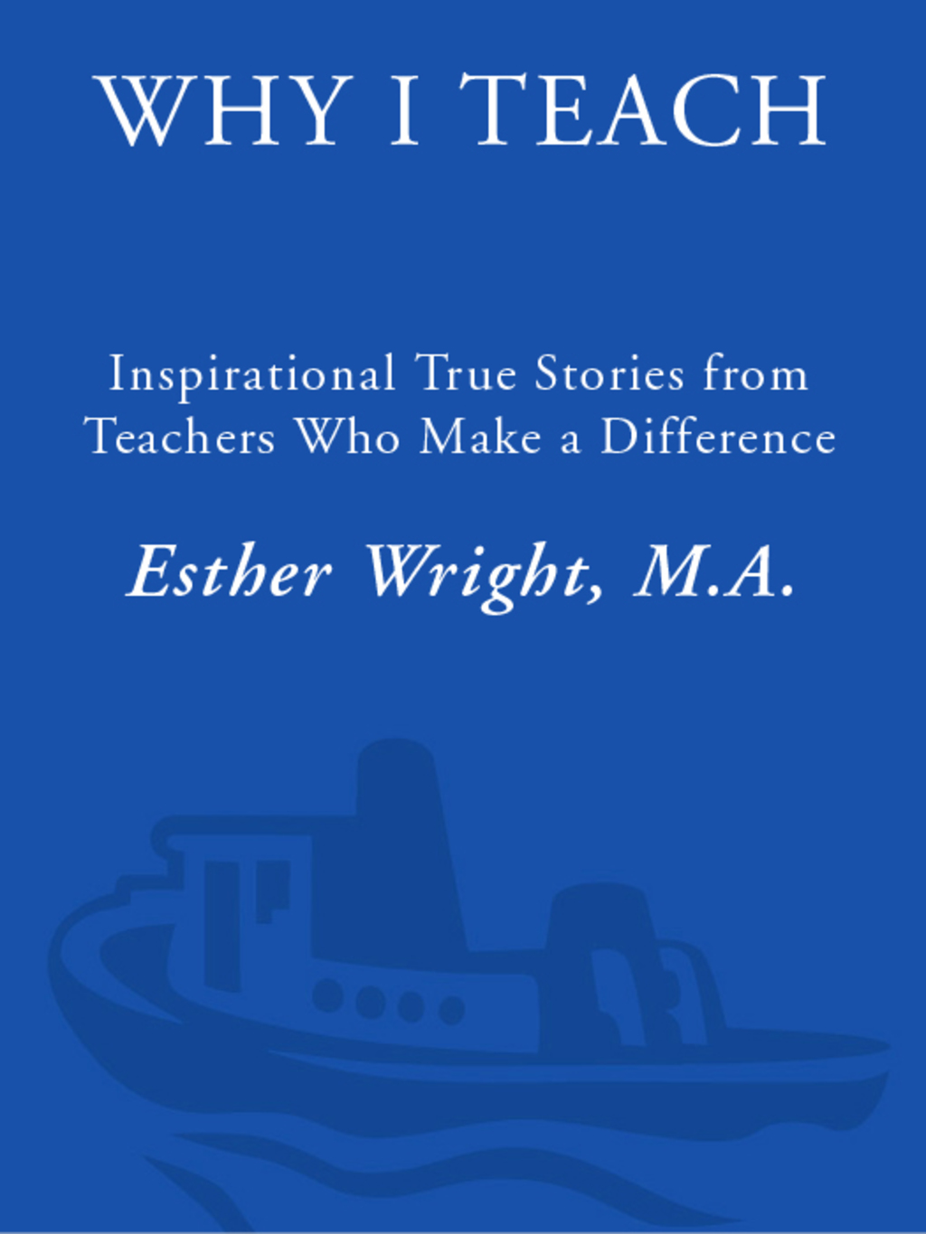 Why I Teach Inspirational True Stories from Teachers Who Make a Difference - (PDF/EPUB Version)