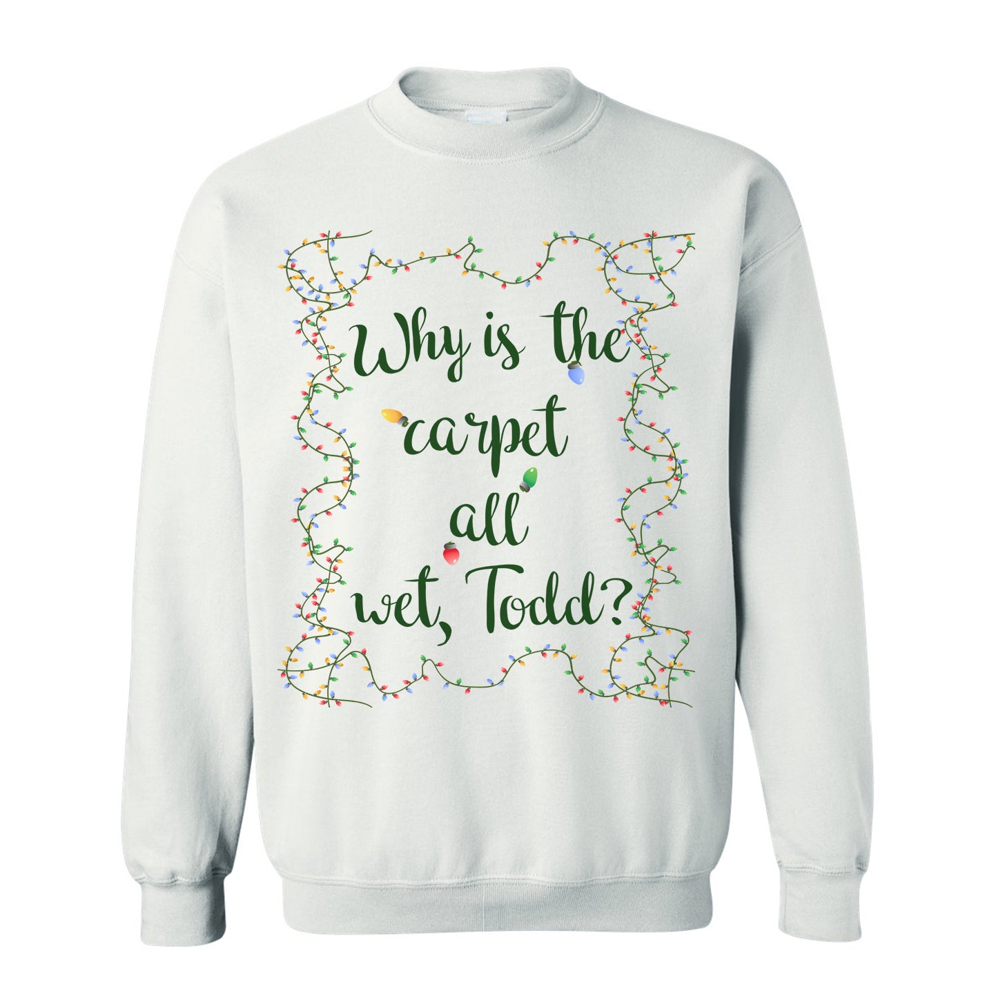 Why Is The Carpet All Wet Todd Ugly Christmas Sweater