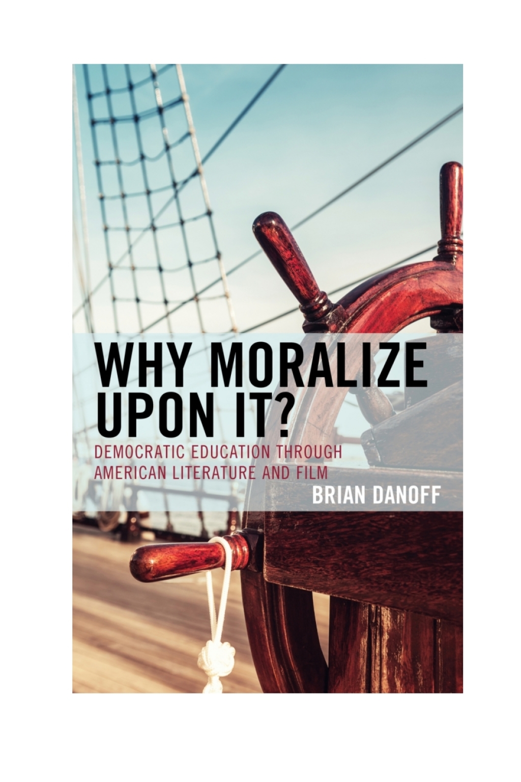 Why Moralize upon It? Democratic Education through American Literature and Film 1st Edition â€“ PDF/EPUB Version Downloadable