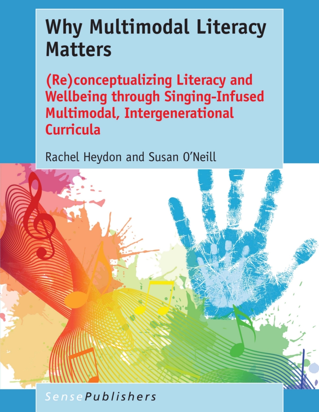 Why Multimodal Literacy Matters (Re)conceptualizing Literacy and Wellbeing through Singing-Infused Multimodal, Intergenerational Curricula  â€“ PDF/EPUB Version Downloadable