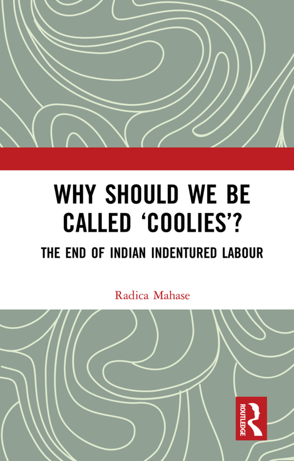Why Should We Be Called â€˜Cooliesâ€™? The End of Indian Indentured Labour 1st Edition â€“ PDF/EPUB Version Downloadable