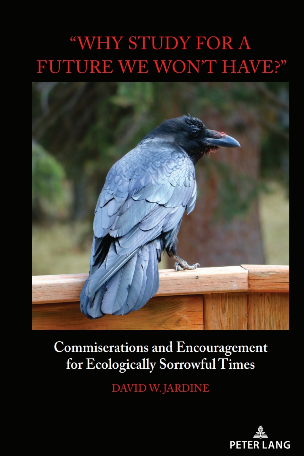 "Why Study for A Future We Won't Have?" Commiserations and Encouragement for Ecologically Sorrowful Times 1st Edition â€“ PDF/EPUB Version Downloadable