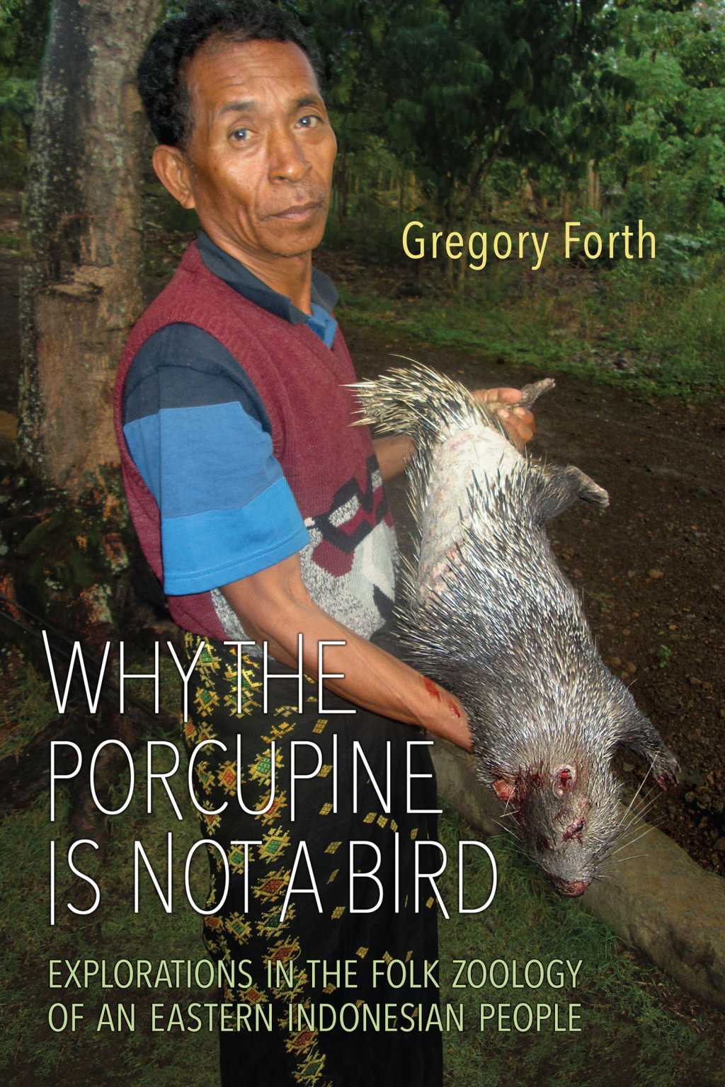 Why the Porcupine is Not a Bird Explorations in the Folk Zoology of an Eastern Indonesian People 1st Edition – PDF/EPUB Version Downloadable Why the Porcupine is Not a Bird Explorations in the Folk Zoology of an Eastern Indonesian People 1st Edition – PDF/EPUB Version Downloadable - Image 1