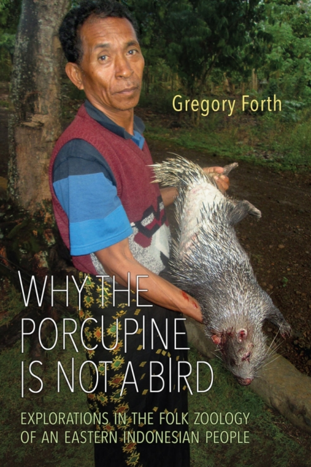 Why the Porcupine is Not a Bird Explorations in the Folk Zoology of an Eastern Indonesian People 1st Edition â€“ PDF/EPUB Version Downloadable