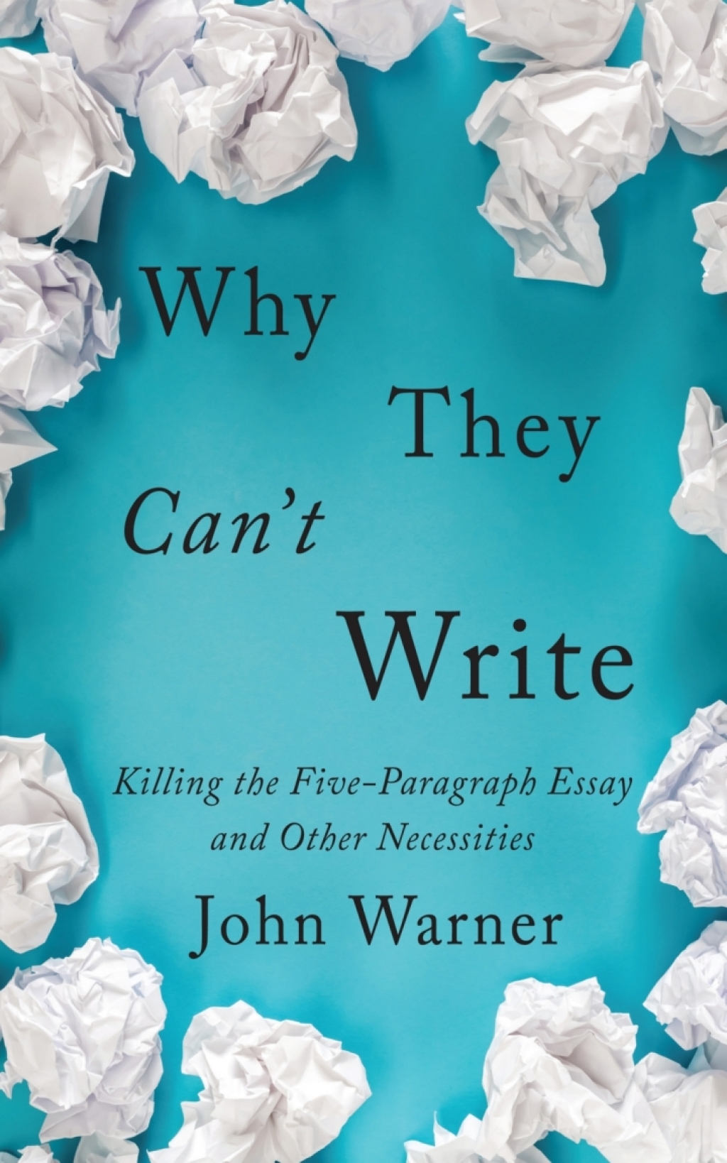Why They Can't Write Killing the Five-Paragraph Essay and Other Necessities - (PDF/EPUB Version)