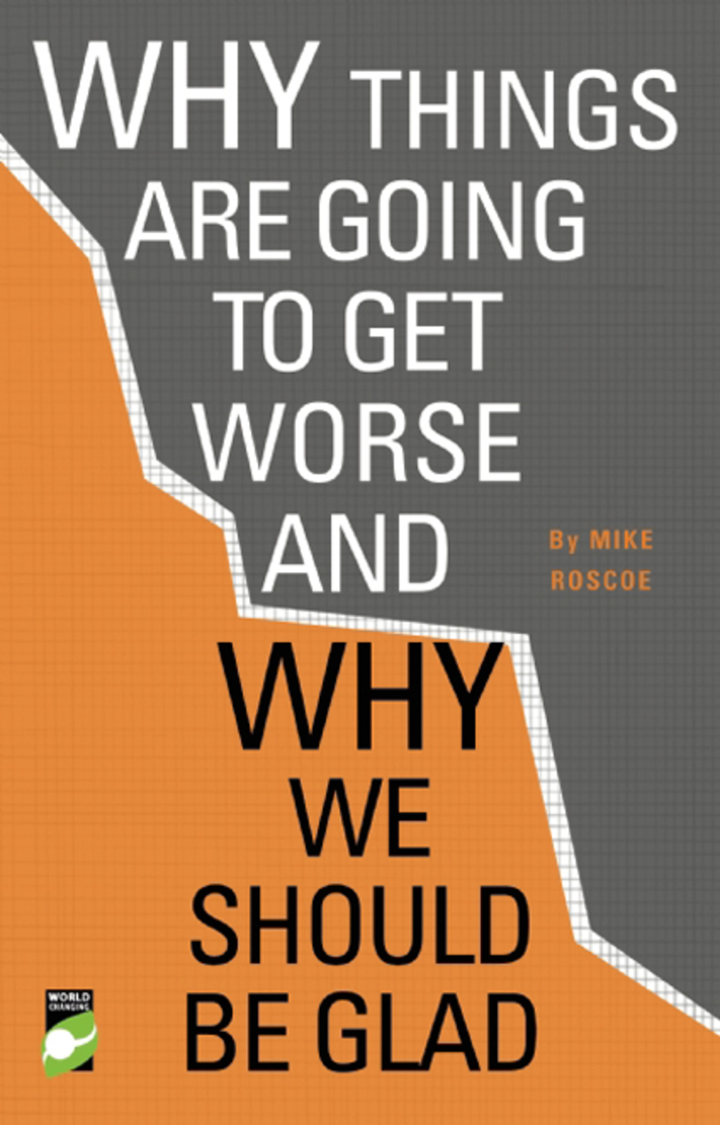Why Things Are Going to Get Worse - And Why We Should Be Glad - (PDF/EPUB Version)