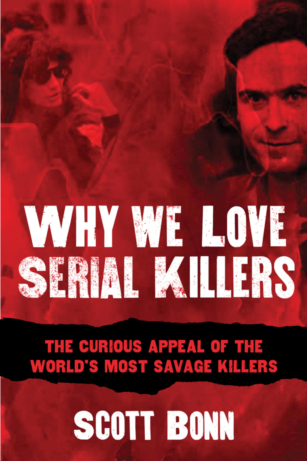 Why We Love Serial Killers The Curious Appeal of the World's Most Savage Murderers - (PDF/EPUB Version)