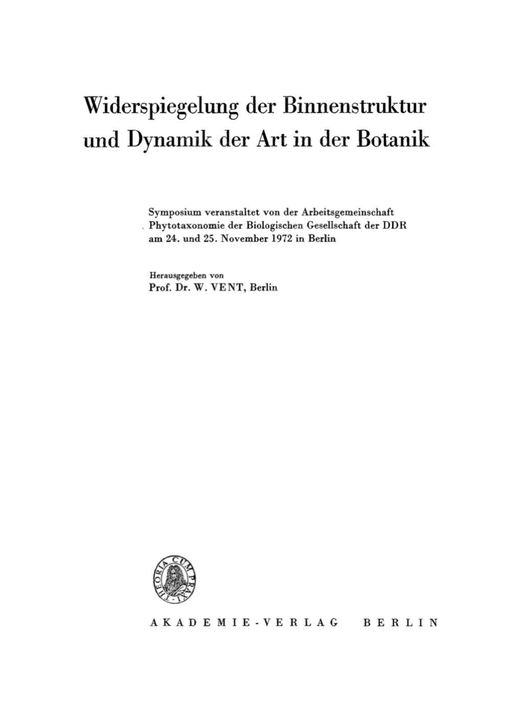Widerspiegelung der Binnenstruktur und Dynamik der Art in der Botanik Symposium veranstaltet von der Arbeitsgemeinschaft Phytotaxonomie der Biologischen Gesellschaft der DDR am 24. und 25. November 1972 in Berlin 1st Edition â€“ PDF/EPUB Version Downloadable