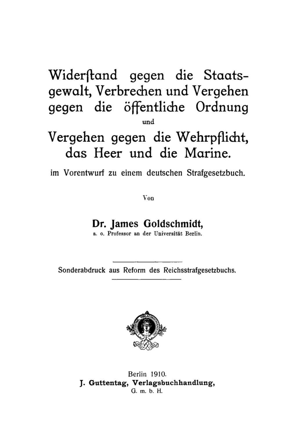 Widerstand gegen die Staatsgewalt, Verbrechen und Vergehen gegen die Ã¶ffentliche Ordnung und Vergehen gegen die Wehrpflicht, das Heer und die Marine Im Vorentwurf zu einem deutschen Strafgesetzbuch 1st Edition â€“ PDF/EPUB Version Downloadable