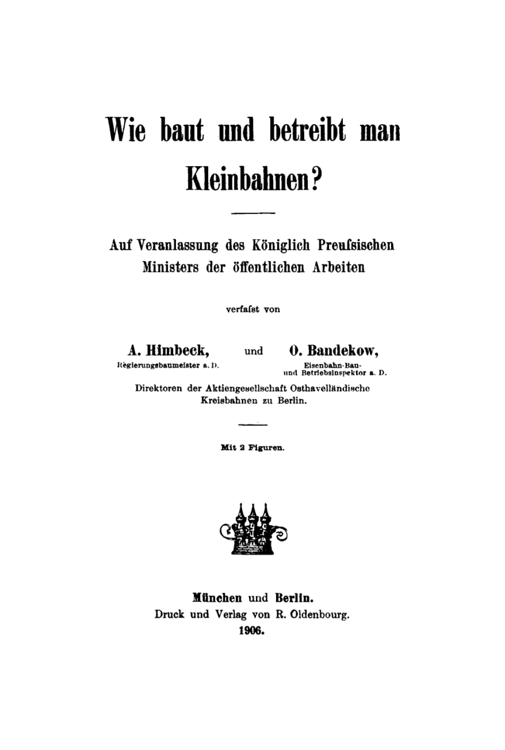 Wie baut und betreibt man Kleinbahnen? Auf Veranlassung des KÃ¶niglich PreuÃŸischen Ministers der Ã¶ffentlichen Arbeit 1st Edition â€“ PDF/EPUB Version Downloadable
