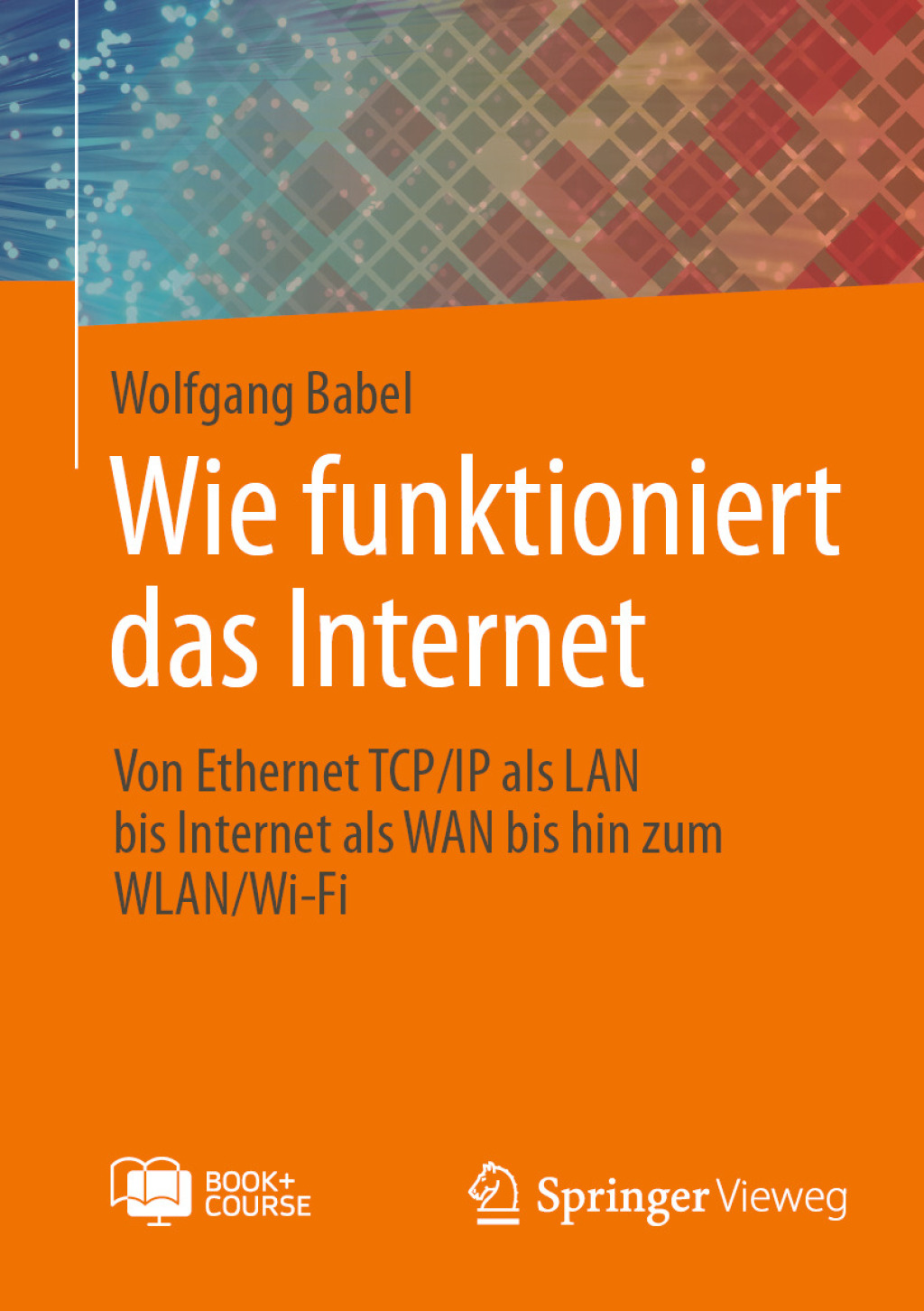 Wie funktioniert das Internet Von Ethernet TCP/IP als LAN bis Internet als WAN bis hin zum WLAN/Wi-Fi  â€“ PDF/EPUB Version Downloadable