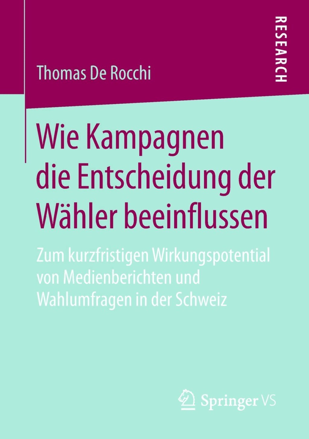 Wie Kampagnen die Entscheidung der WÃ¤hler beeinflussen Zum kurzfristigen Wirkungspotential von Medienberichten und Wahlumfragen in der Schweiz  â€“ PDF/EPUB Version Downloadable