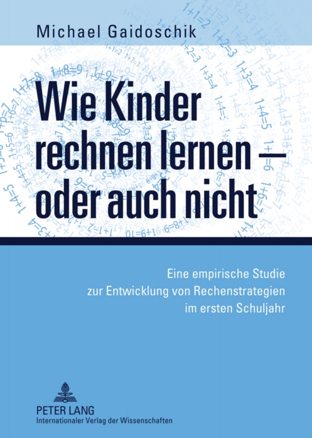 Wie Kinder rechnen lernen â€“ oder auch nicht Eine empirische Studie zur Entwicklung von Rechenstrategien im ersten Schuljahr 1st Edition â€“ PDF/EPUB Version Downloadable