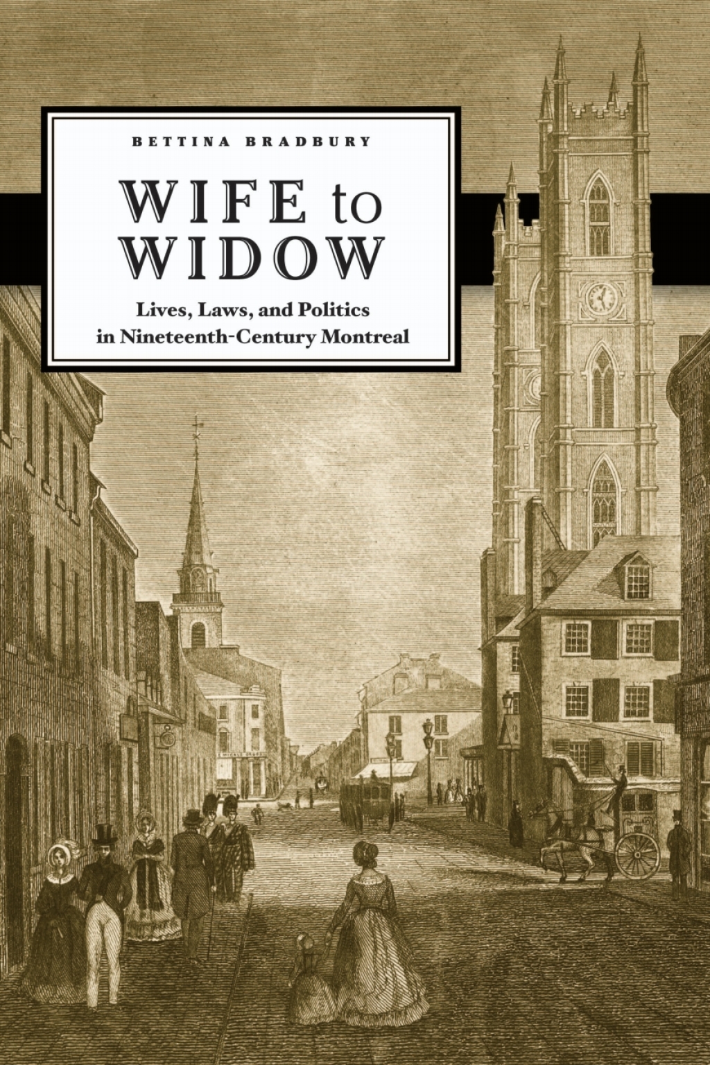 Wife to Widow Lives, Laws, and Politics in Nineteenth-Century Montreal 1st Edition â€“ PDF/EPUB Version Downloadable