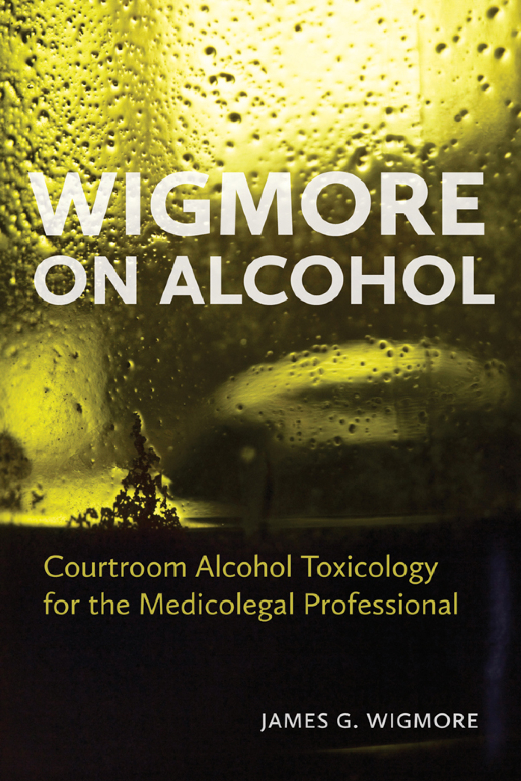 Wigmore on Alcohol Courtroom Alcohol Toxicology for the Medicolegal Professional 1st Edition â€“ PDF/EPUB Version Downloadable