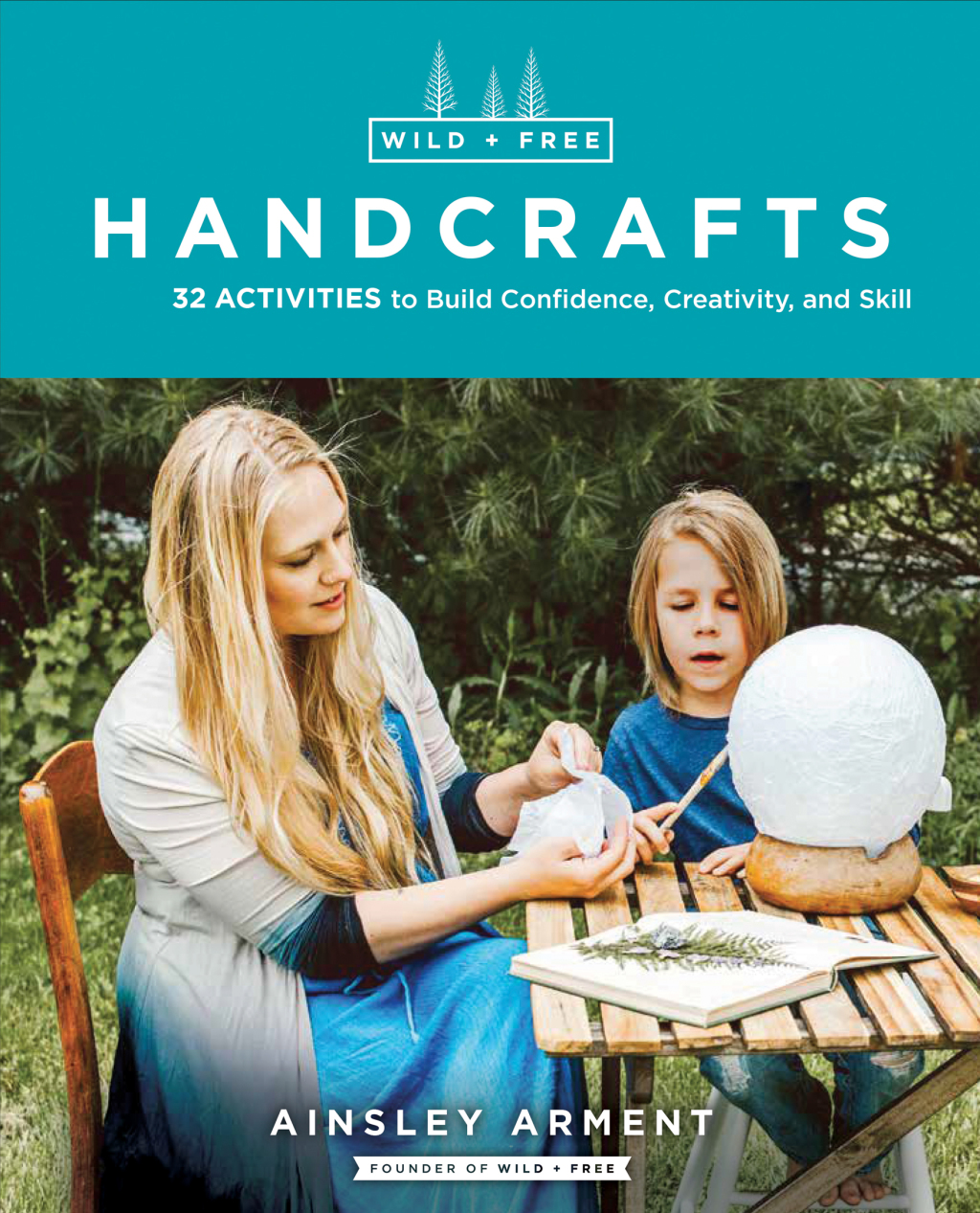 Wild and Free Handcrafts AFF 32 Activities to Build Confidence, Creativity, and Skill - (PDF/EPUB Version)