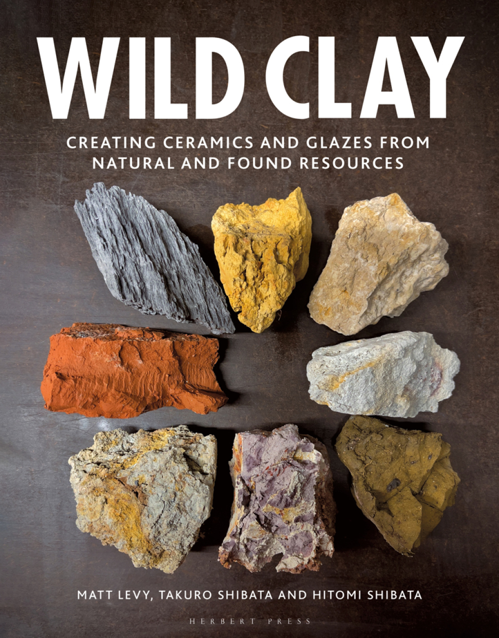Wild Clay Creating Ceramics and Glazes from Natural and Found Resources 1st Edition â€“ PDF/EPUB Version Downloadable