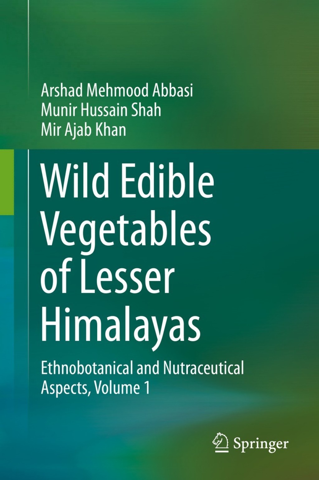 Wild Edible Vegetables of Lesser Himalayas Ethnobotanical and Nutraceutical Aspects, Volume 1  â€“ PDF/EPUB Version Downloadable