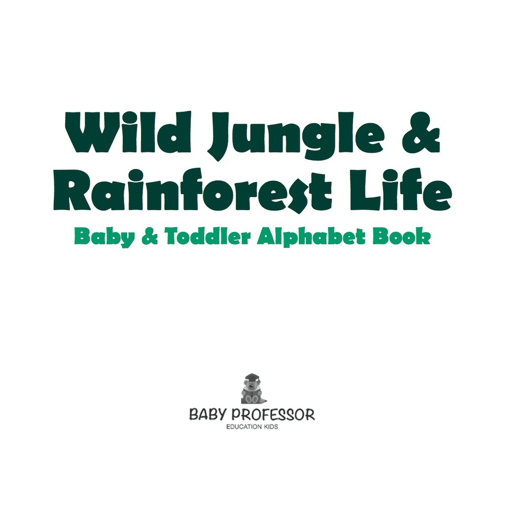 Wild Jungle & Rainforest Life- Baby & Toddler Alphabet Book - (PDF/EPUB Version)