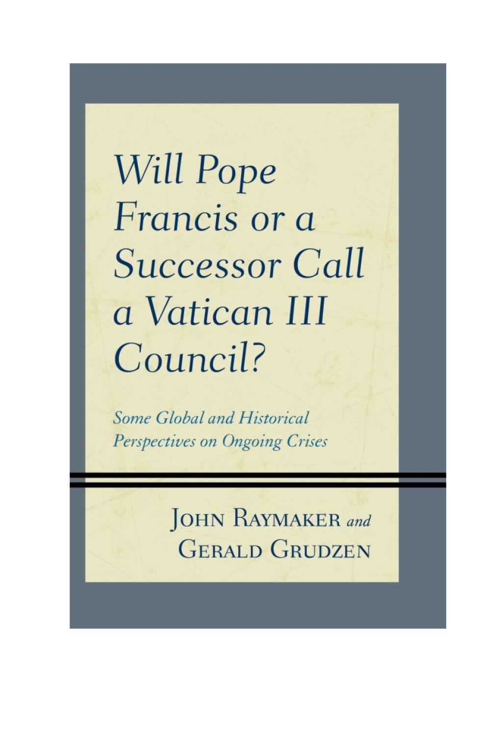 Will Pope Francis or a Successor Call a Vatican III Council? Some Global and Historical Perspectives on Ongoing Crises 1st Edition â€“ PDF/EPUB Version Downloadable