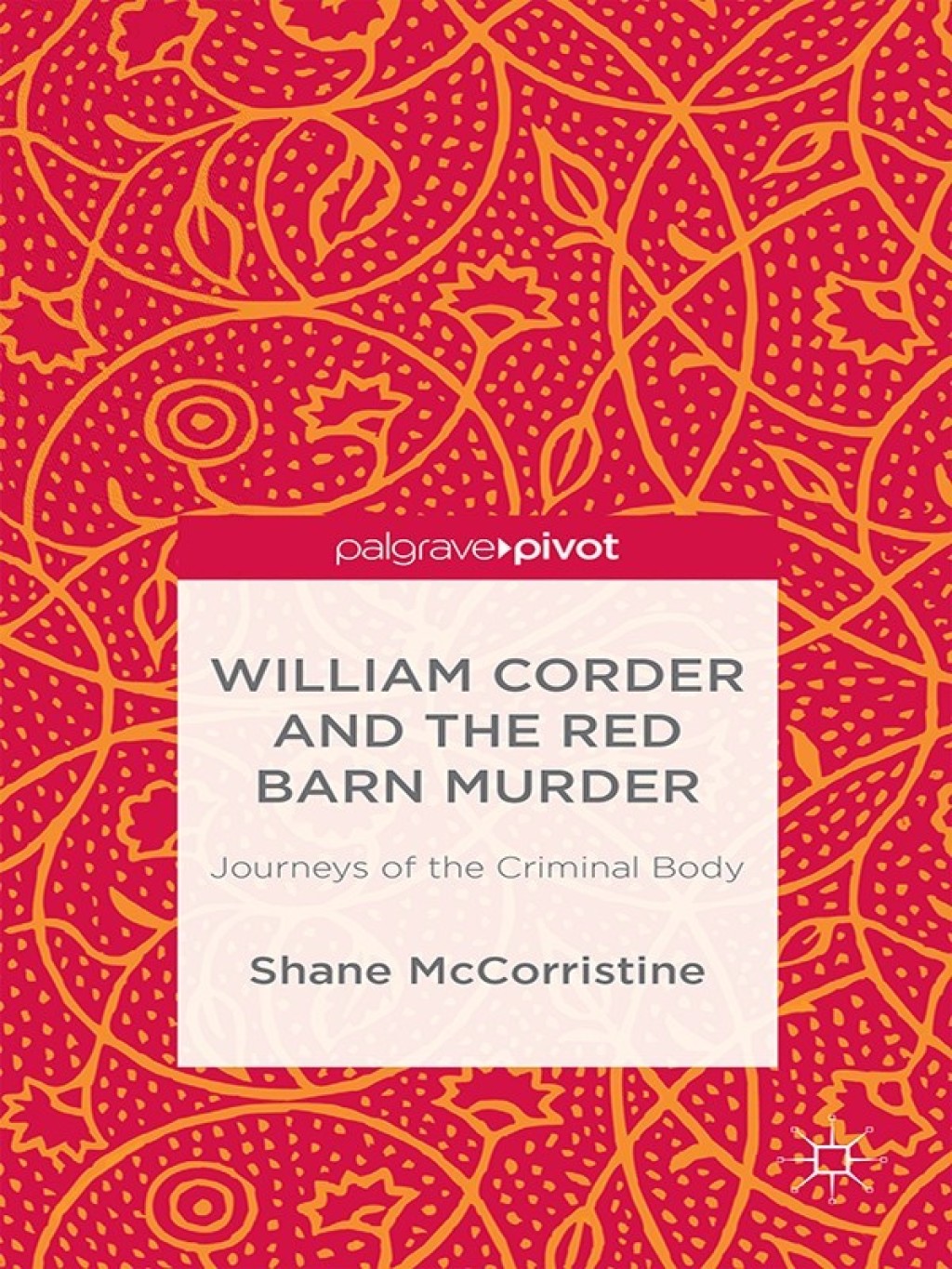 William Corder and the Red Barn Murder Journeys of the Criminal Body  â€“ PDF/EPUB Version Downloadable