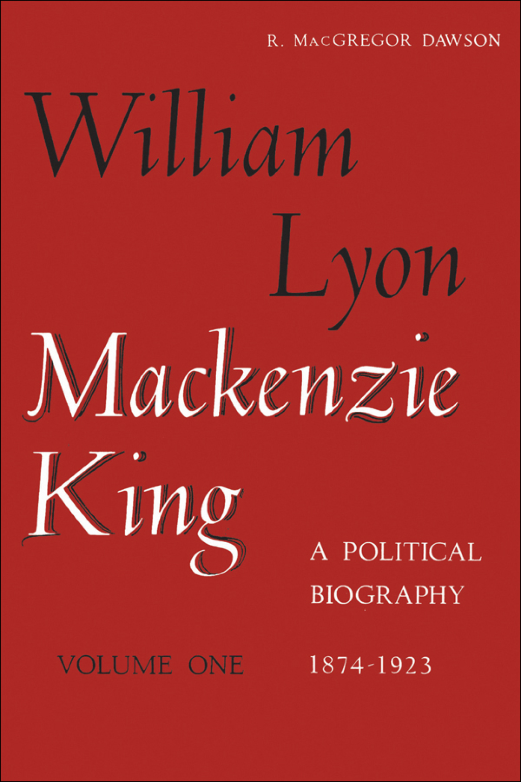 William Lyon Mackenzie King, Volume 1, 1874-1923 A Political Biography 1st Edition â€“ PDF/EPUB Version Downloadable