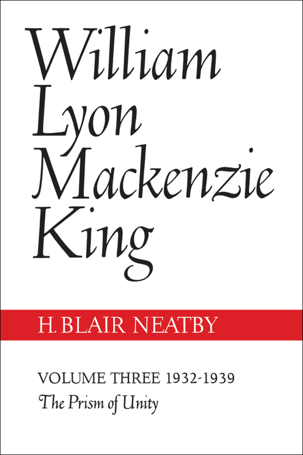William Lyon Mackenzie King, Volume III, 1932-1939 The Prism of Unity 1st Edition â€“ PDF/EPUB Version Downloadable