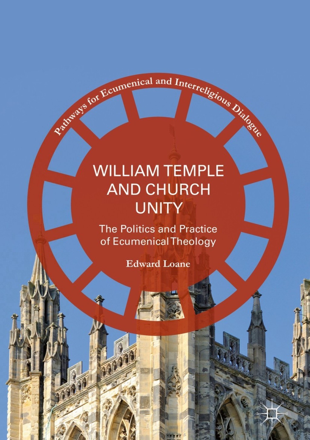 William Temple and Church Unity The Politics and Practice of Ecumenical Theology  â€“ PDF/EPUB Version Downloadable
