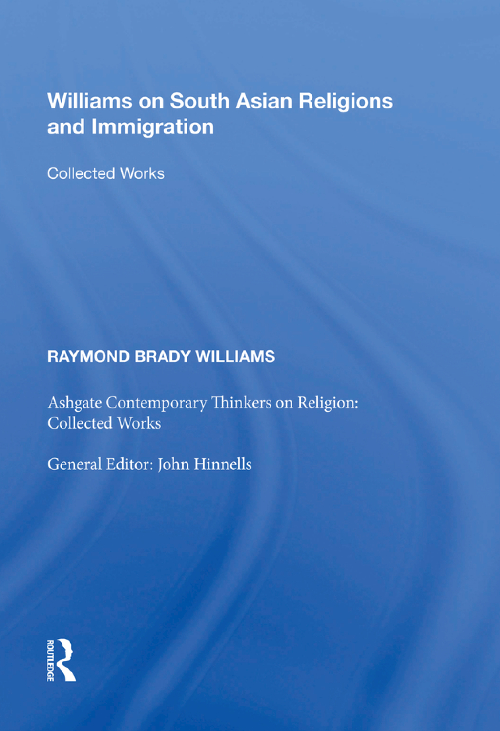 Williams on South Asian Religions and Immigration Collected Works 1st Edition â€“ PDF/EPUB Version Downloadable